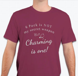 “6 Pack is not my secret weapon, but charming is one!”  T-shirt