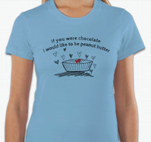 Load image into Gallery viewer, “If you were chocolate, I would like to be peanut butter” T-shirt