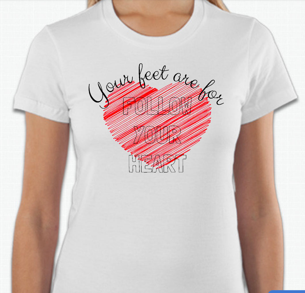 “Your feet are for follow your heart” T-shirt