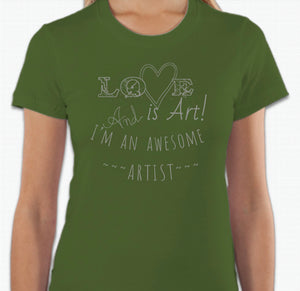 “Love is art and I’m an awesome artist” T-shirt