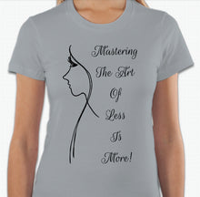 Load image into Gallery viewer, “Mastering the art of less is more” T-shirt