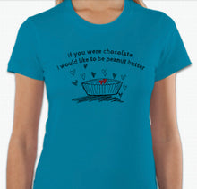 Load image into Gallery viewer, “If you were chocolate, I would like to be peanut butter” T-shirt