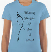 Load image into Gallery viewer, “Mastering the art of less is more” T-shirt