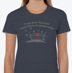 “If you were chocolate, I would like to be peanut butter” T-shirt