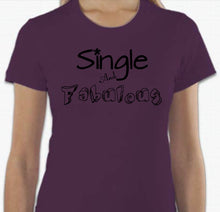 Load image into Gallery viewer, “Single And Fabulous” T-shirt