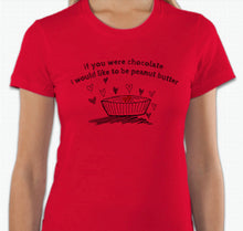 Load image into Gallery viewer, “If you were chocolate, I would like to be peanut butter” T-shirt